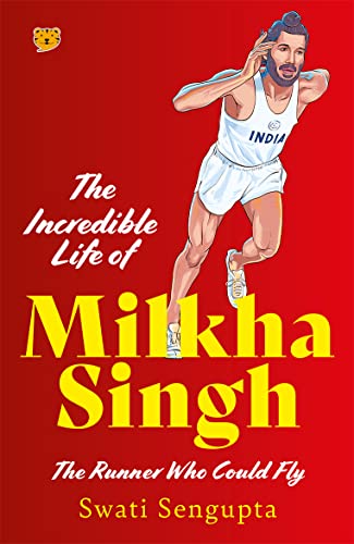 The Incredible Life of Milkha Singh : The Runner Who Could Fly book cover