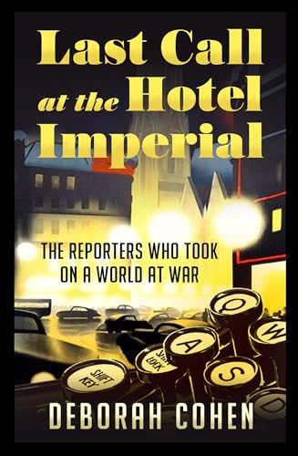 LAST CALL AT THE HOTEL IMPERIAL: The Reporters Who Took on a World at War book cover