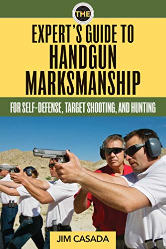 The Experts Guide to Handgun Marksmanship: For Self-Defense, Target Shooting, and Hunting book cover