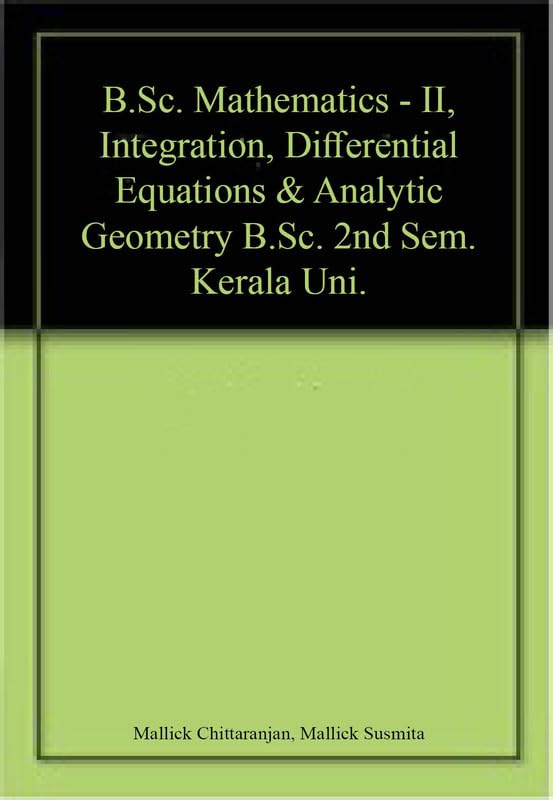 B.Sc. Mathematics - II, Integration, Differential Equations & Analytic Geometry B.Sc. 2nd Sem. Kerala Uni. book cover