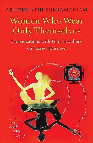 Women Who Wear Only Themselves : Conversations With Four Travellers on Sacred Journeys book cover