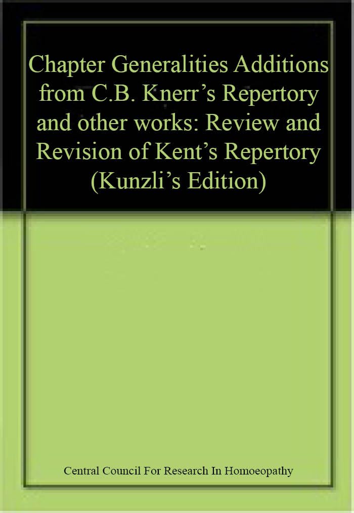 Chapter Generalities Additions from C.B. Knerr's Repertory and other works: Review and Revision of Kent's Repertory (Kunzli's Edition) book cover
