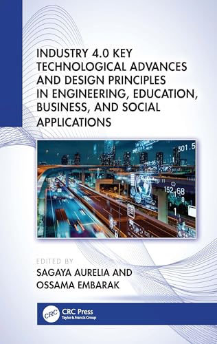 Industry 4.0 Key Technological Advances and Design Principles in Engineering, Education, Business, and Social Applications