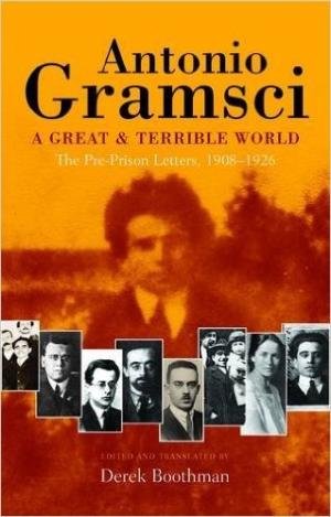 Antonio Gramsci: A Great and Terrible World - The Pre-Prison Letters 1908-1926 book cover