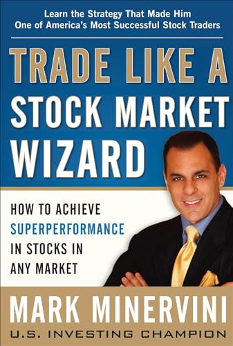 Trade Like a Stock Market Wizard: How to Achieve Super Performance in Stocks in Any Market: Speak Your Mind and Get the Results You Want