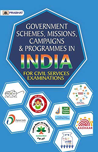GOVERNMENT SCHEMES, MISSIONS, CAMPAIGNS AND PROGRAMMES IN INDIA by Rakesh Saxena