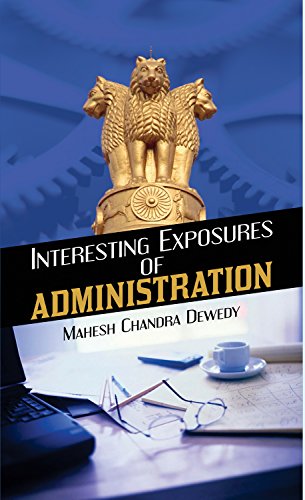 Interesting Exposures of Administration by Mahesh Chandra Dewedy