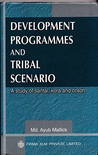 Development Programmes and Tribal Scenario: A Study of Santal, Kora and Oraon book cover