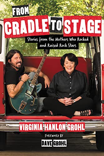 From Cradle to Stage: Stories from the Mothers Who Rocked and Raised Rock Stars book cover