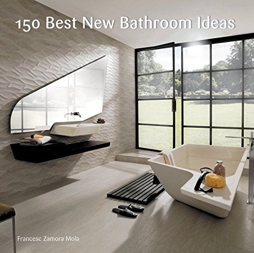 150 Best New Bathroom Ideas: An Inspirational Reference for Stylish and Cost-Effective Designs from Renowned Architects