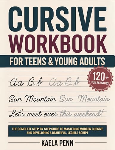 Cursive Workbook for Teens & Young Adults: The Complete Step-by-Step Guide to Mastering Modern Cursive, Improving Your Penmanship, and Developing a Beautiful, Legible Script