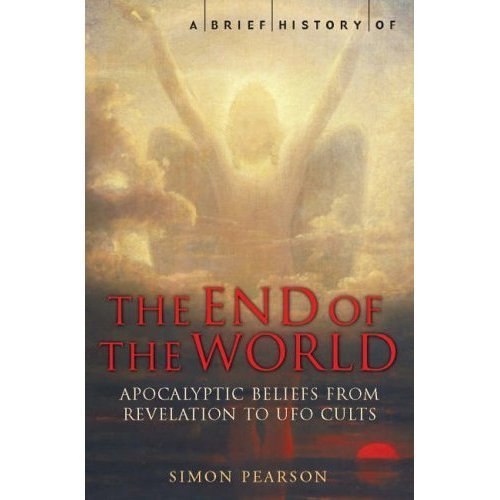 A Brief History of the End of the World: From Revelations to Eco-Distaster (Brief Histories) book cover