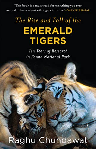 The Rise and Fall of The Emerald Tigers : Ten Years of Research in Panna National Park book cover