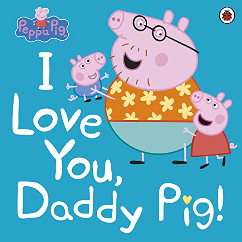 Peppa Pig: I Love You, Daddy Pig book cover