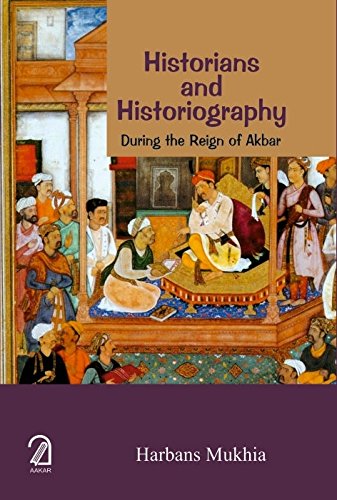 Historians And Historiography During The Reign Of Akbar book cover