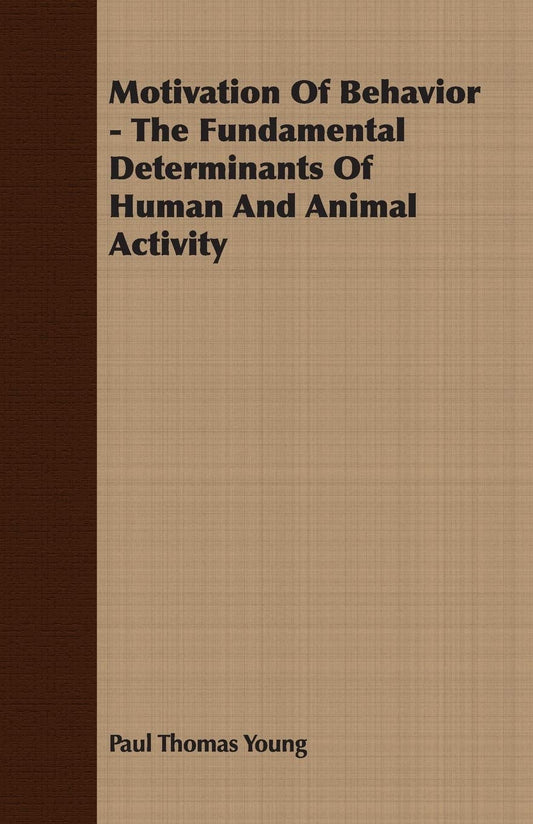 Motivation Of Behavior - The Fundamental Determinants Of Human And Animal Activity book cover