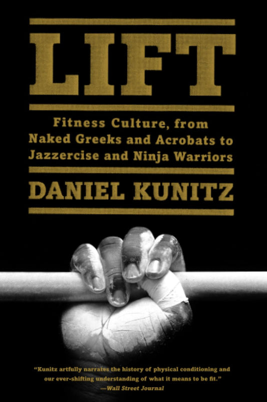 Lift: Fitness Culture, from Naked Greeks and Acrobats to Jazzercise and Ninja Warriors book cover