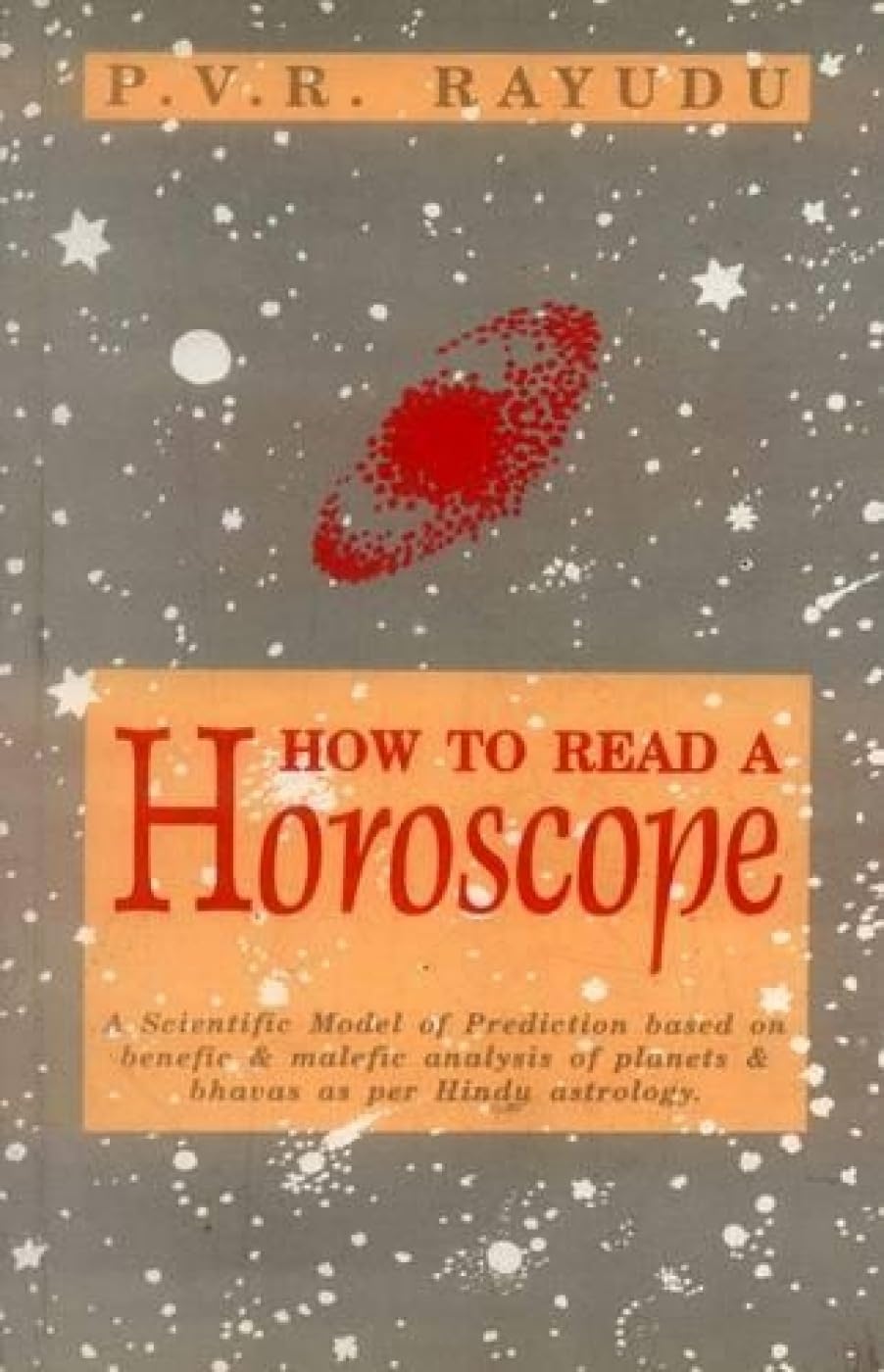 How to Read a Horoscope: A Scientific Model of Prediction based on benefic & malefic analysis of planets & bhavas as per Hindu astrology book cover