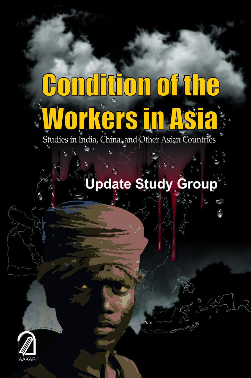 CONDITION OF THE WORKERS IN ASIA: Studies in India, China and Other Asian Countries book cover