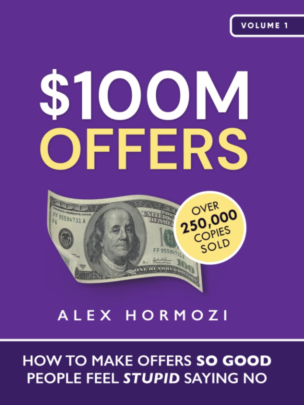 $100M Offers: How To Make Offers So Good: How To Make Offers So Good People Feel Stupid Saying No