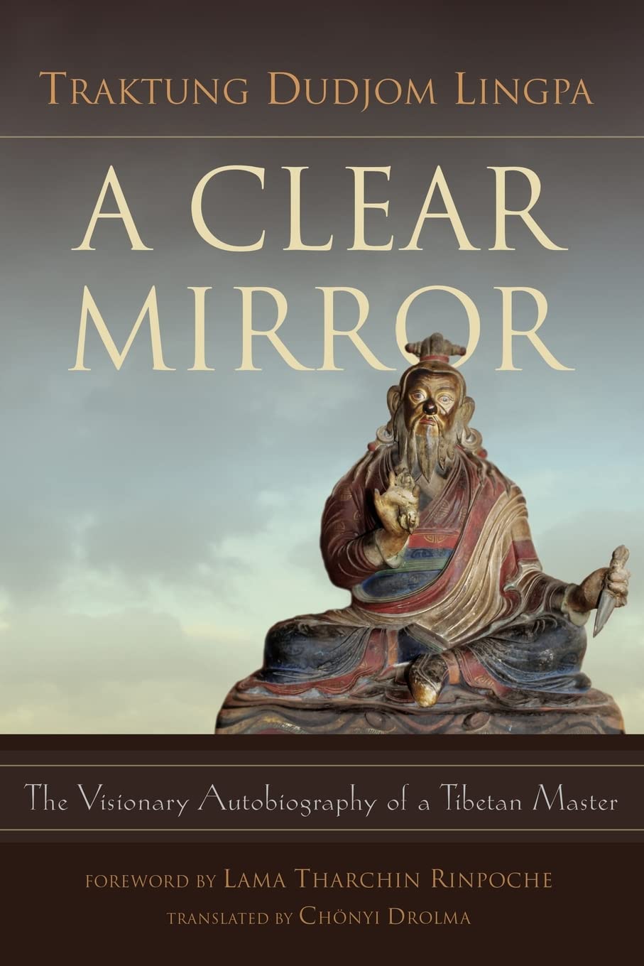 A Clear Mirror: The Visionary Autobiography of a Tibetan Master by Lama Tharchin Rinpoche (Foreword), Traktung Dudjom Lingpa (Author), Chonyi Drolma (Translator) & 0 More book cover