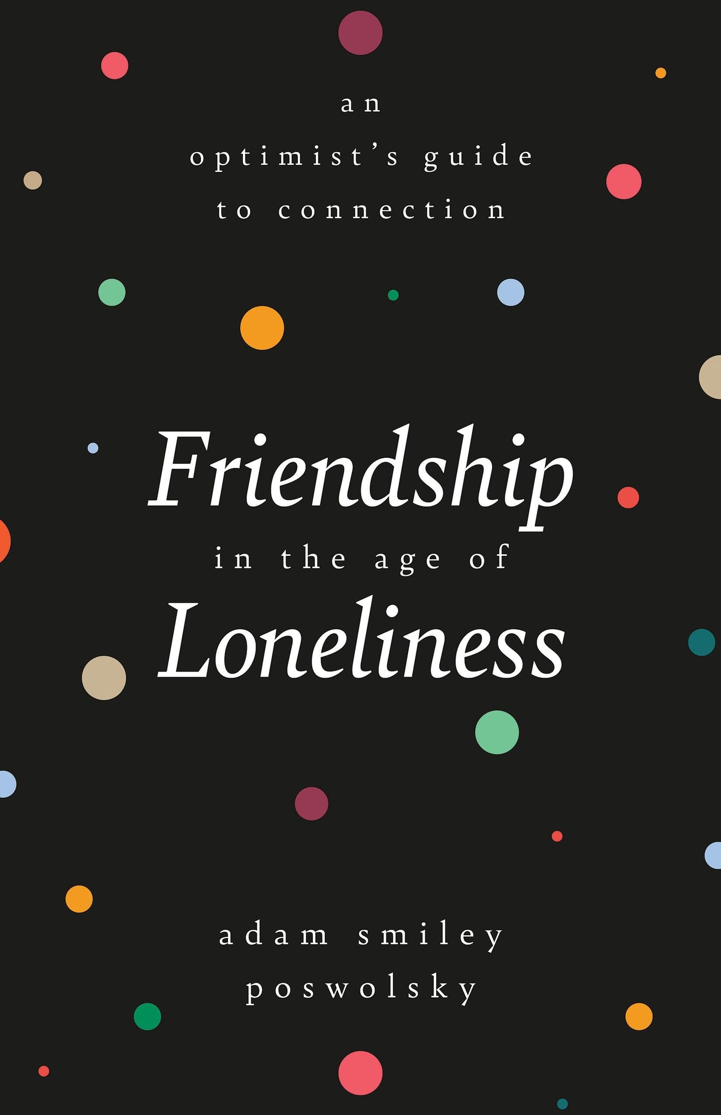 Friendship in the Age of Loneliness: An Optimists Guide to Connection book cover