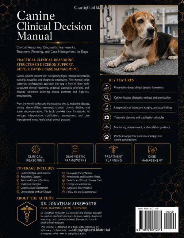 Canine Clinical Decision Manual: Clinical Reasoning, Diagnostic Frameworks, Treatment Planning, and Case Management for Dogs: 5 (The Ainsworth Veterinary Clinical Medicine Library)