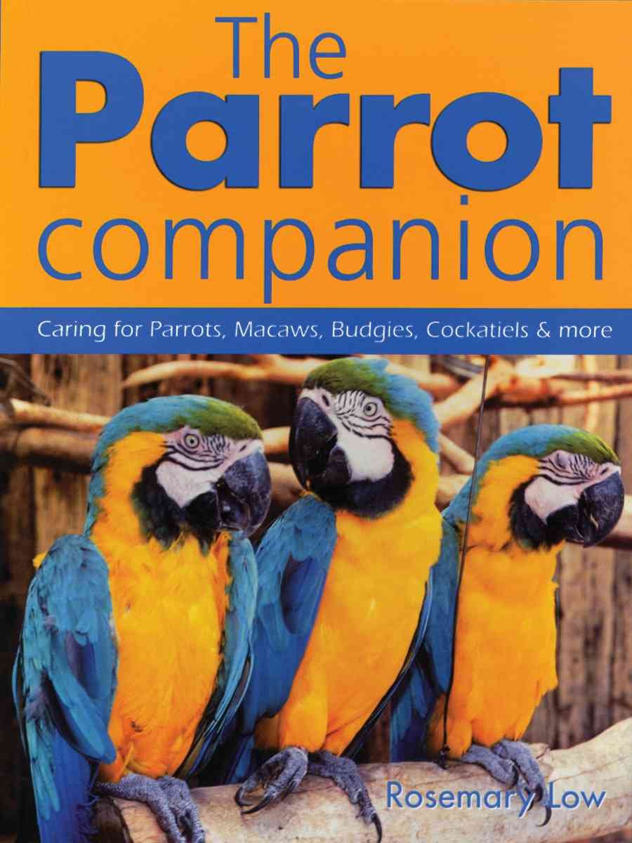The Parrot Companion: Caring for Parrots, Macaws, Budgies, Cockatiels & More book cover