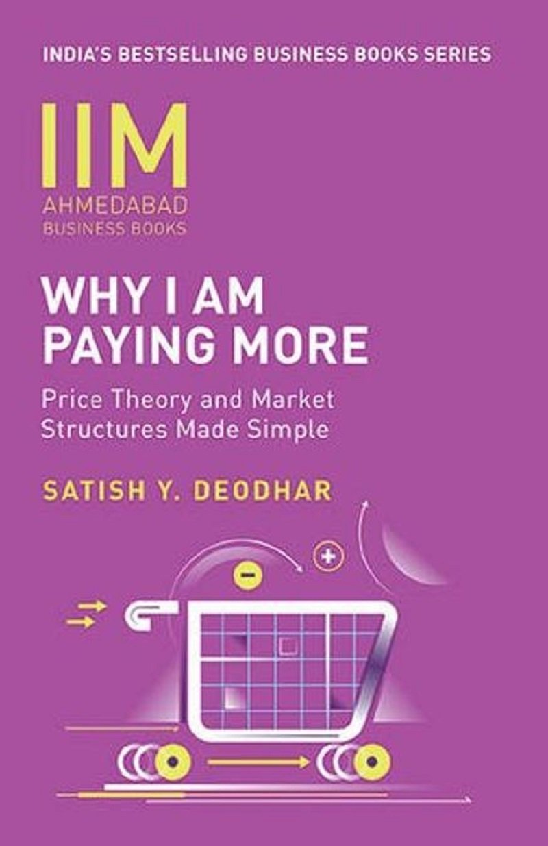 Why I am Paying More: Price Theory and Market Structures Made Simple by Satish Y. Deodhar book cover