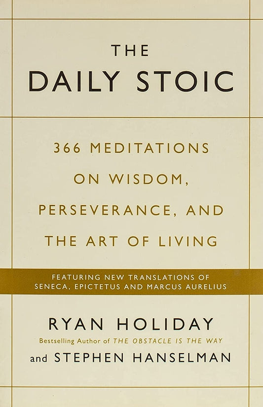 The Daily Stoic: 366 Meditations on Wisdom and Perseverance