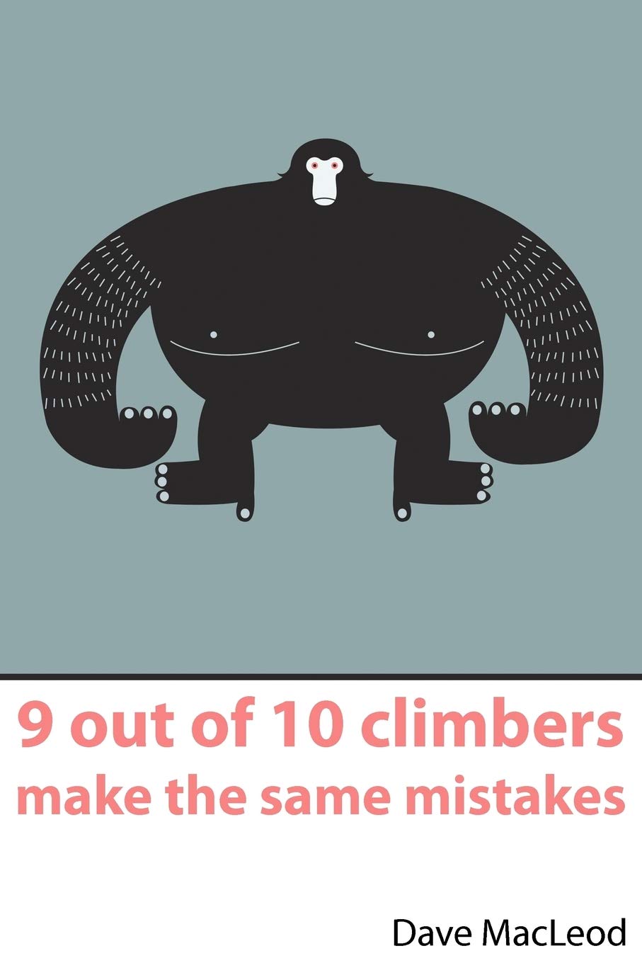 9 Out of 10 Climbers Make the Same Mistakes: Navigation Through the Maze of Advice for the Self-coached Climber by Dave MacLeod book cover