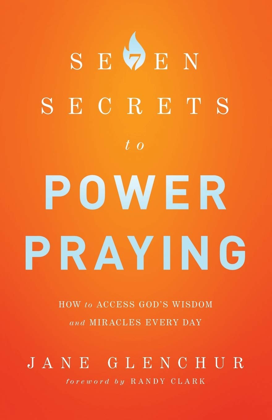7 Secrets to Power Praying: How to Access God's Wisdom and Miracles Every Day by Jane Glenchur book cover