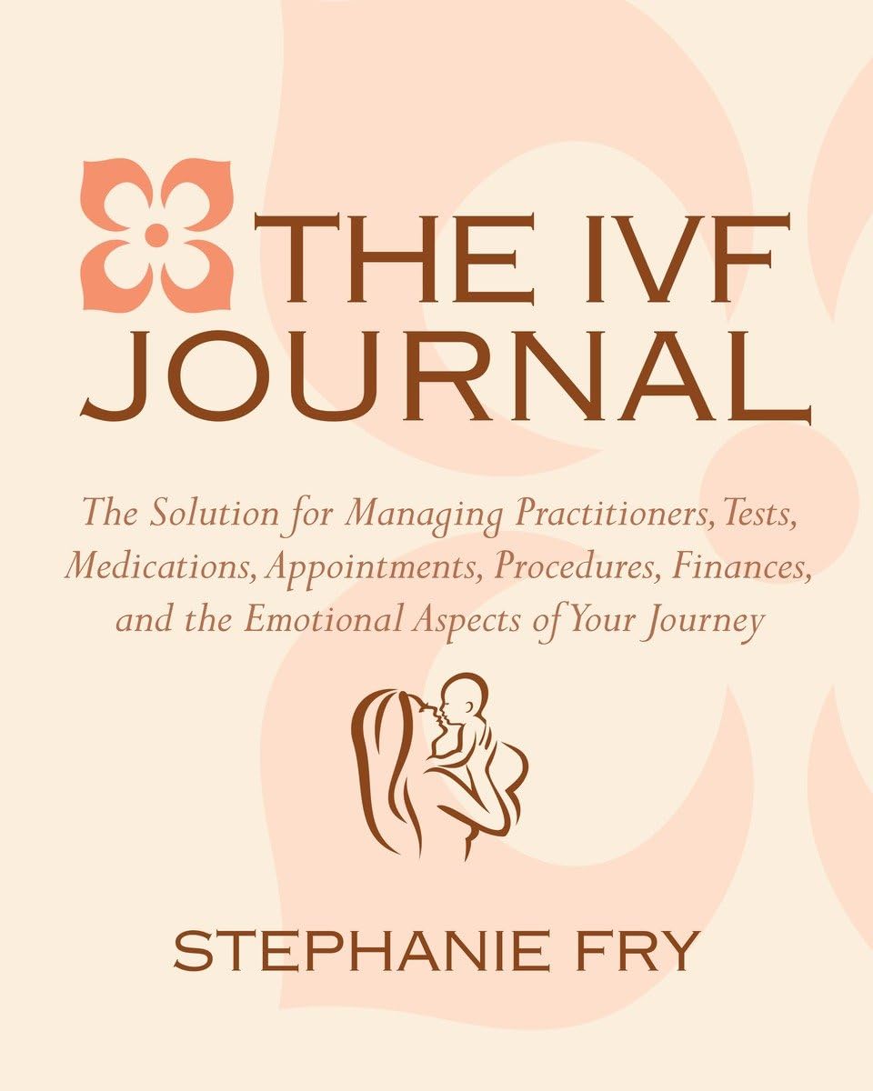 The IVF (In Vitro Fertilization) Journal: The Solution for Managing Practitioners, Tests, Medication book cover