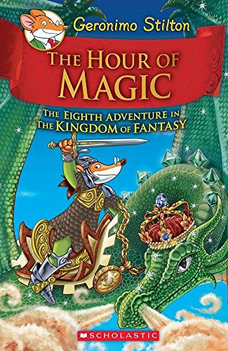 GERONIMO STILTON AND THE KINGDOM OF FANTASY #08: THE HOUR OF MAGIC book cover
