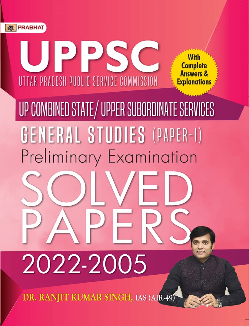 UPPSC (Uttar Pradesh Public Service Commission) UP Combined State/Upper Subordinate Services General Studies (Paper-I) Preliminary Examination Solved Papers 2022–2005 by Dr. Ranjit Kumar Singh, IAS (AIR-49)