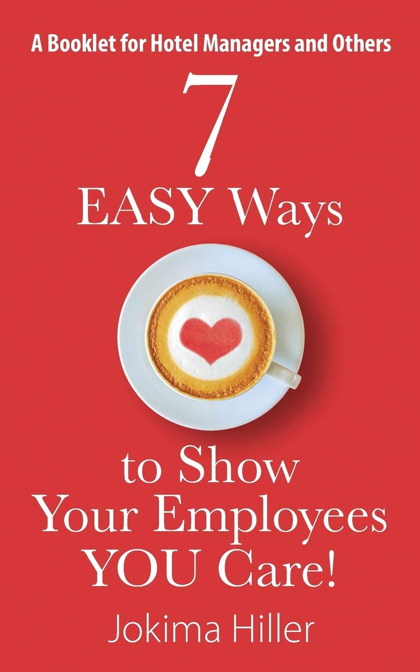 7 EASY Ways to Show Your Employees YOU Care! A Booklet for Hotel Managers and Others by Jokima Hiller book cover