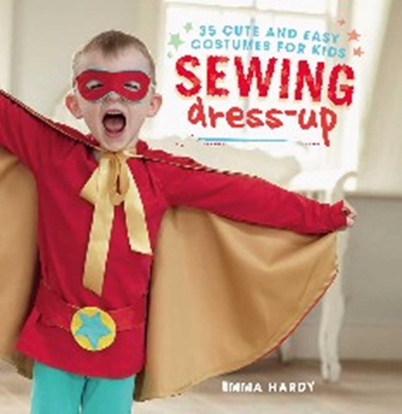 SEWING DRESS-UP: 35 CUTE AND EASY COSTUMES FOR book cover