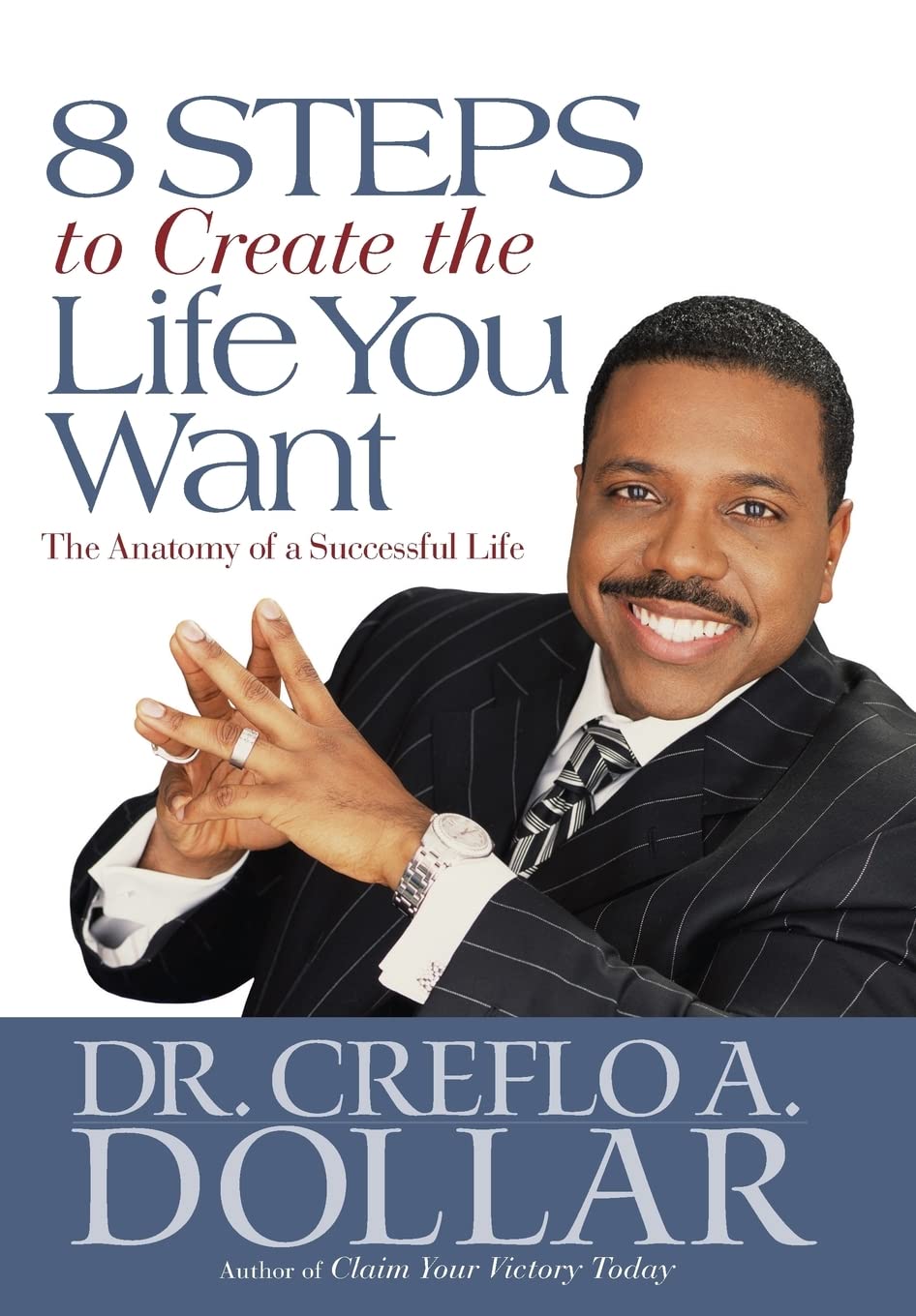 8 Steps to Create the Life You Want: The Anatomy of a Successful Life by Creflo A. Dollar (Author) book cover