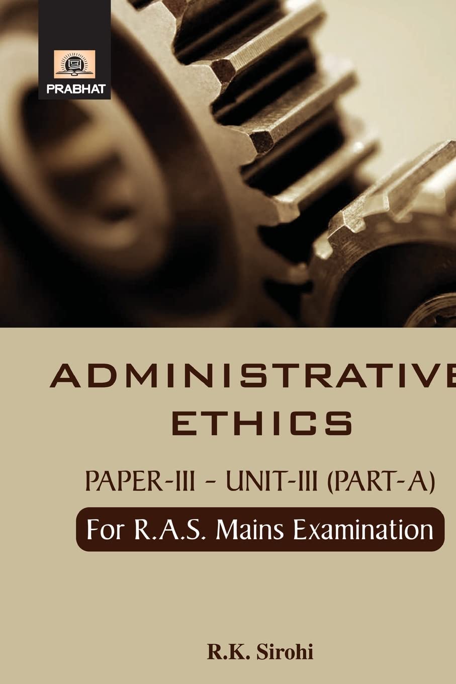 Administrative Ethics by R.K. Sirohi