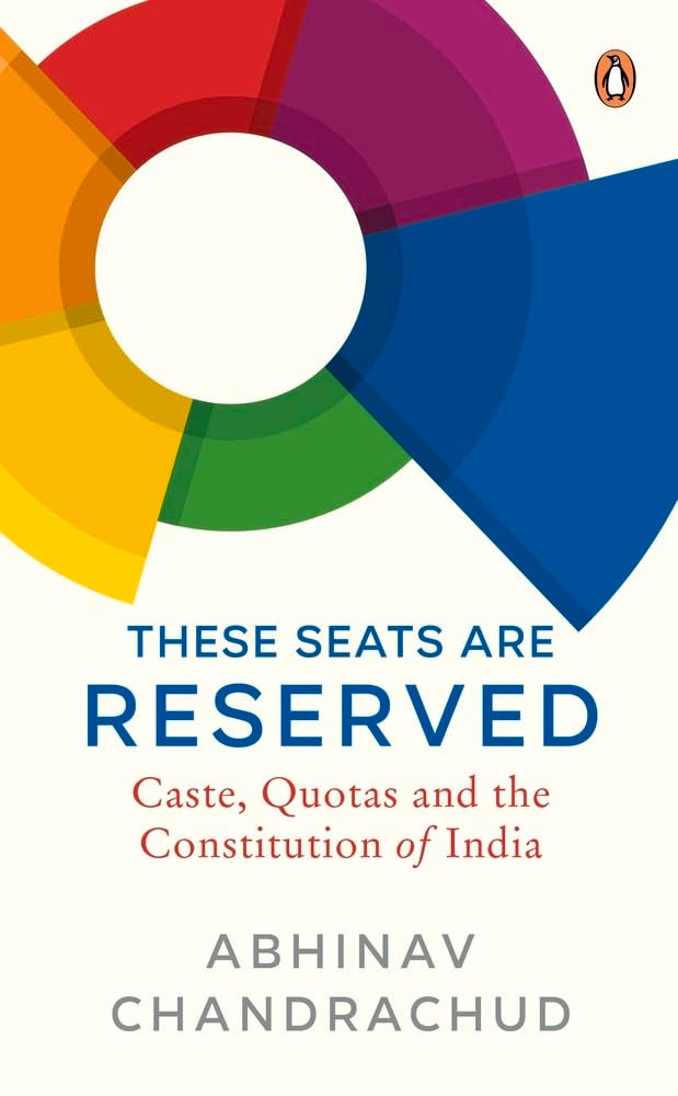 These Seats Are Reserved: Caste, Quotas: Caste, Quotas and the Constitution of India