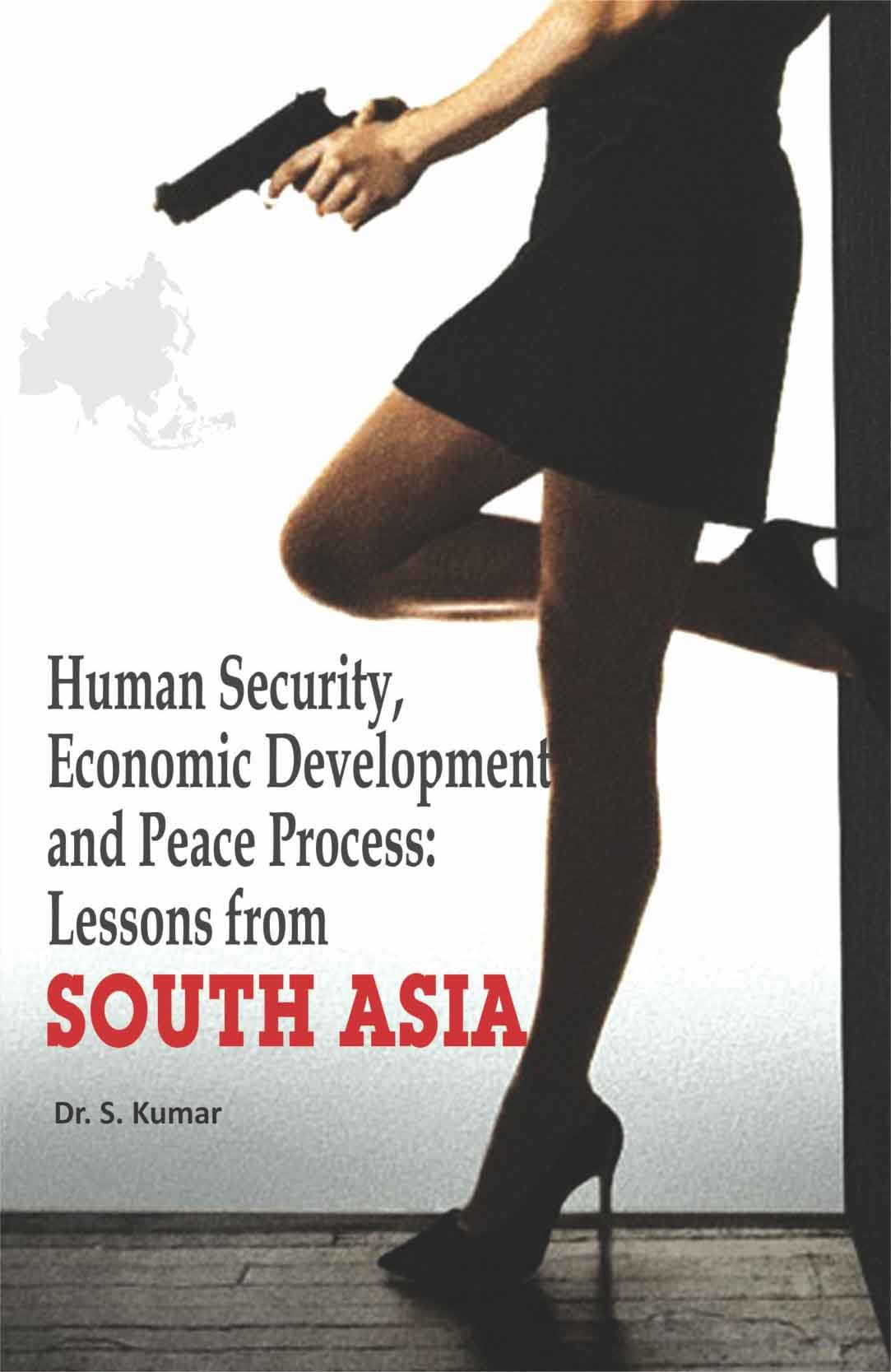 Human Security Economic Development And Peace Process Lessons From South Asia