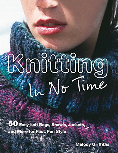 Knitting In No Time: 50 Easy-Knit Bags, Shawls, Jackets And More For Fast, Fun Style book cover