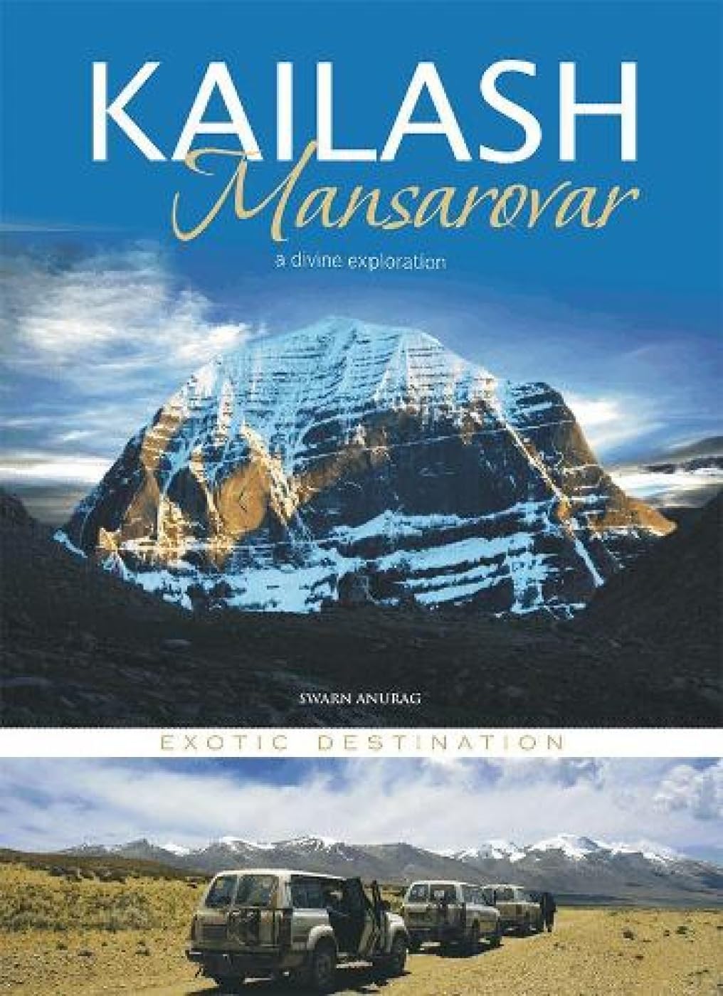 KAILASH MANSAROVAR : A DIVINE EXPLORATION EXOTIC DESTINATION book cover