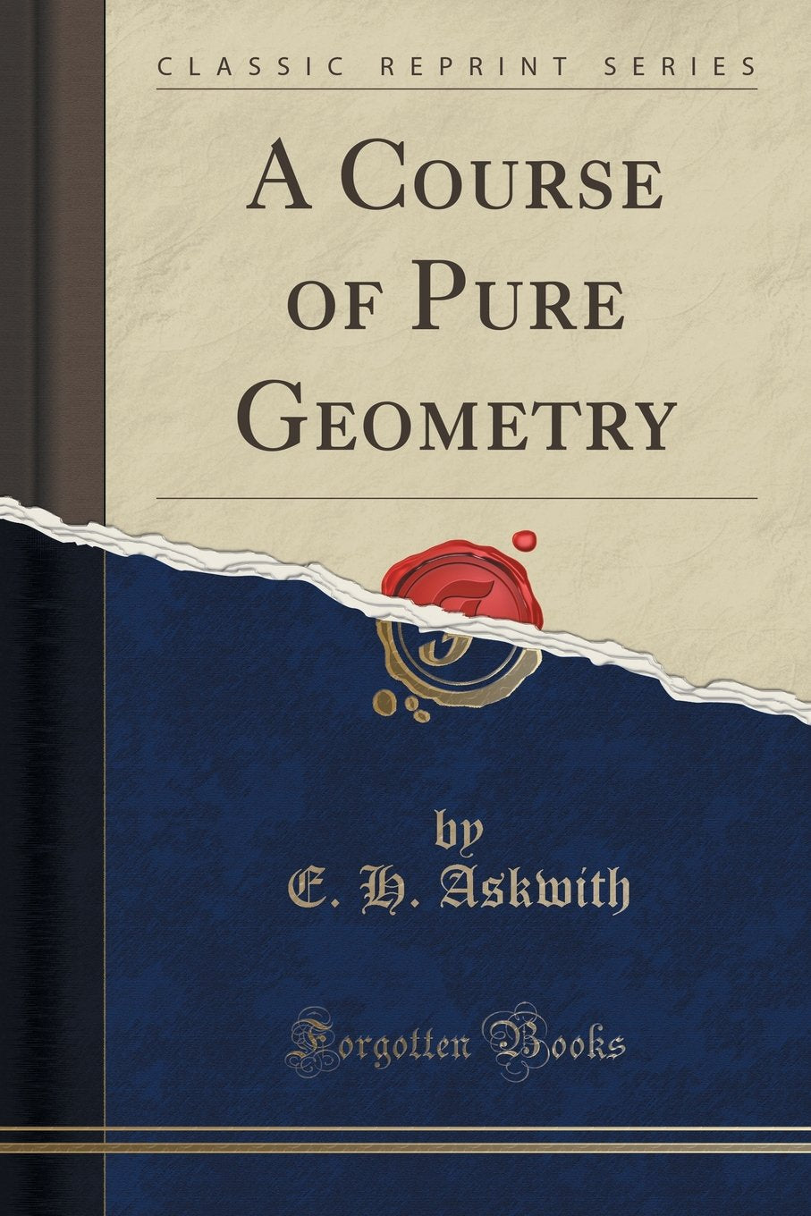 A Course of Pure Geometry (Classic Reprint) by E H Askwith (Author) book cover