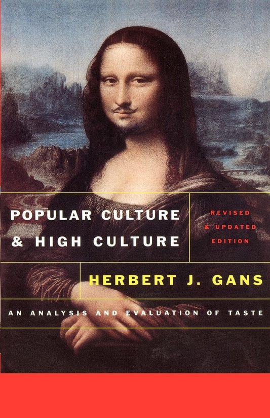 Popular Culture and High Culture: An Analysis and Evaluation of Taste Revised and Updated book cover