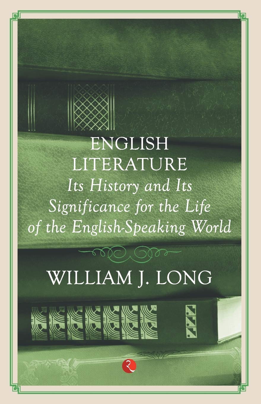 English Literature: Its History and Its Significance For the Life of the Englishspeaking World