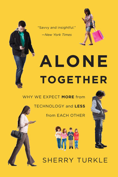 Alone Together: Why We Expect More from Technology and Less from Each Other