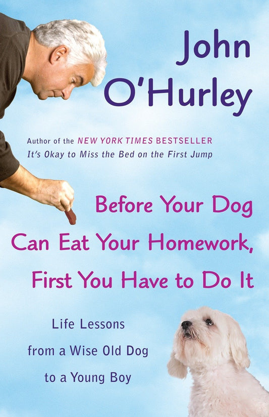Before Your Dog Can Eat Your Homework, First You Have To Do It book cover