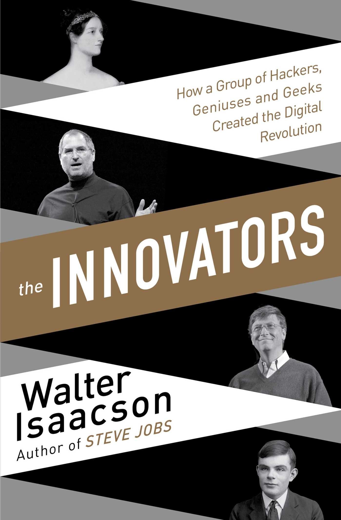 Innovators: How a Group of Inventors Hackers Geniuses and Geeks Created the Digital Revolution by Walter Isaacson book cover