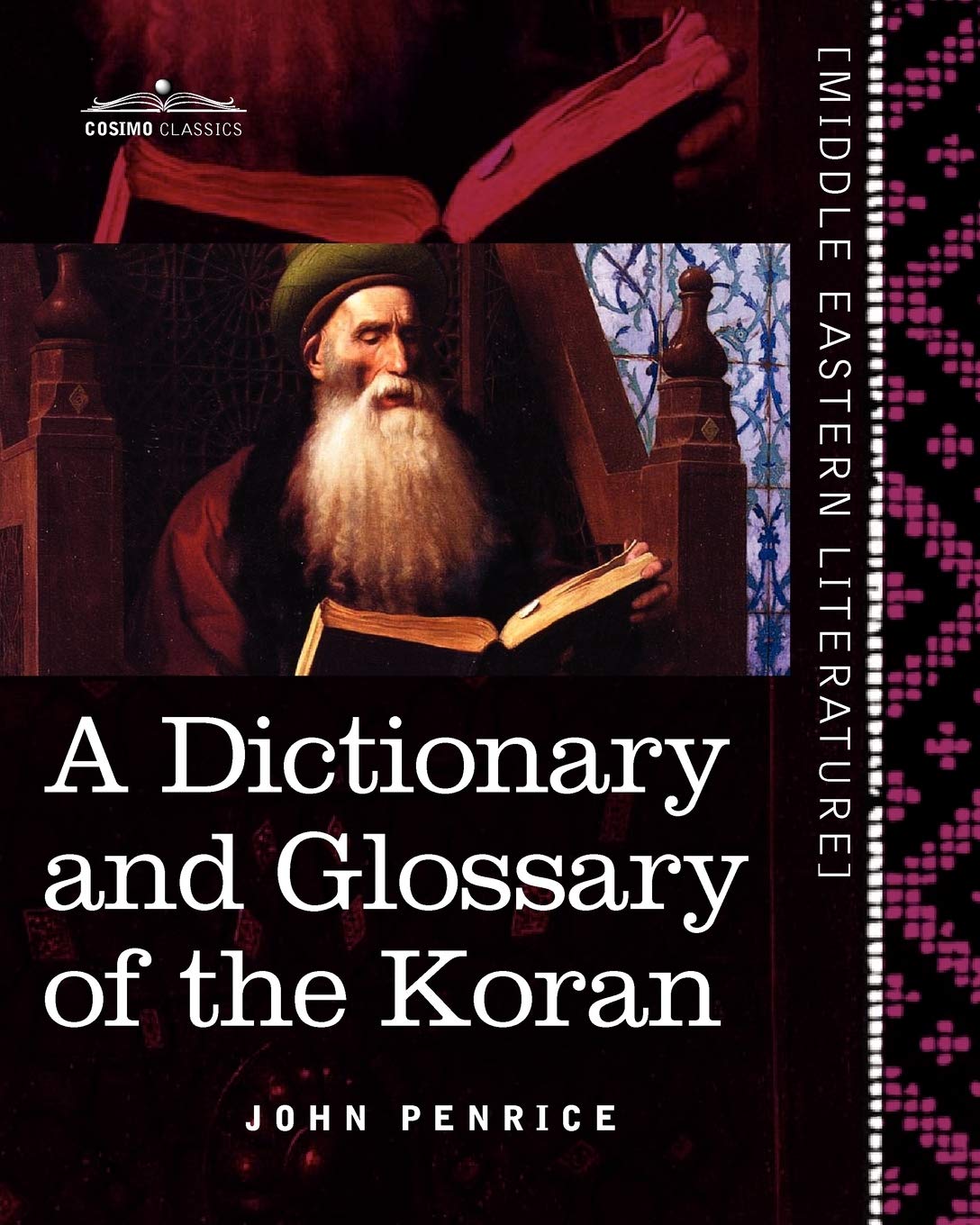 A Dictionary and Glossary of the Koran: With Copious Grammatical References and Explanations of the Text (Middle Eastern Literature) by Arabic Edition by John Penrice (Author) book cover
